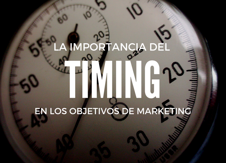la importancia del timing en los objetivos de marketing la importancia del timing en los objetivos de marketing